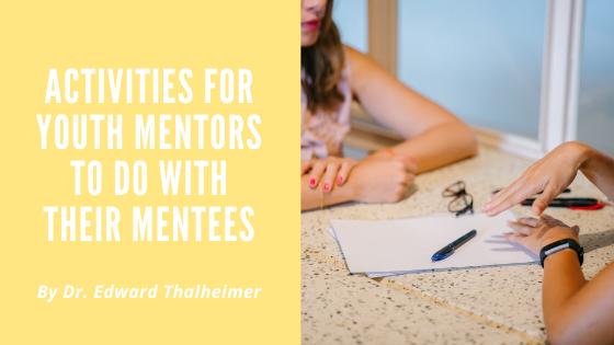 Activities For Youth Mentors To Do With Their Mentees Dr. Edward Thalheimer
