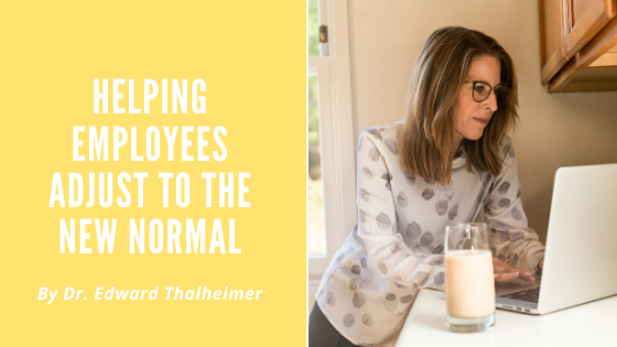 Helping Employees Adjust To The New Normal Dr. Edward Thalheimer