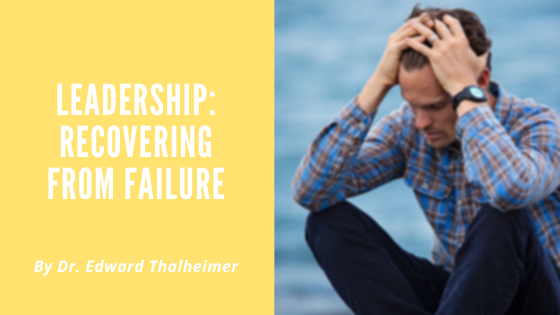 Leadership Recovering From Failure Dr. Edward Thalheimer