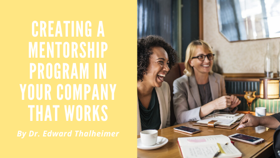 Creating A Mentorship Program In Your Company That Works Dr. Edward Thalheimer (1)