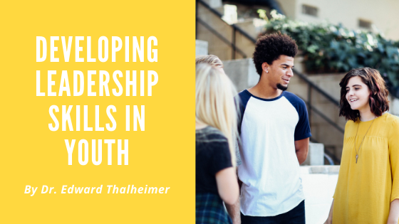 Developing Leadership Skills In Youth Dr. Edward Thalheimer